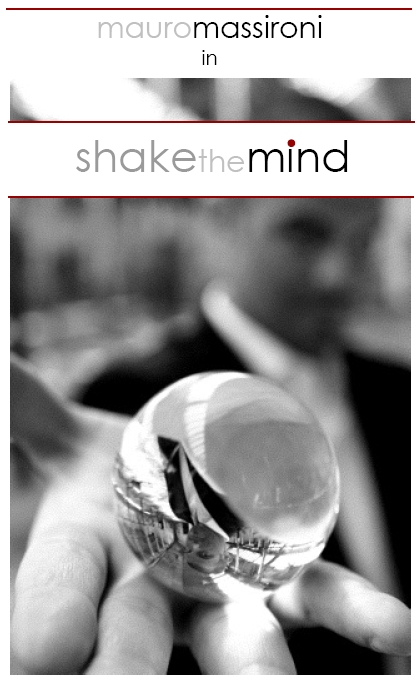 23/04/10 – [SOLD OUT] – Mauro Massironi in “Shake The Mind”